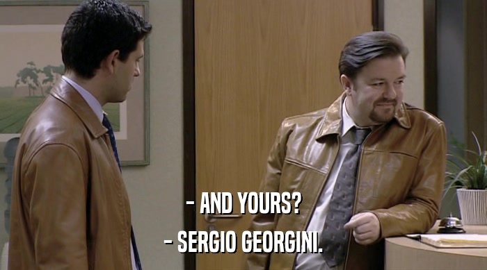 - AND YOURS?
 - SERGIO GEORGINI. 