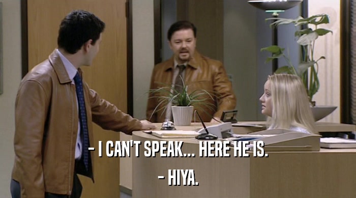 - I CAN'T SPEAK... HERE HE IS. - HIYA. 