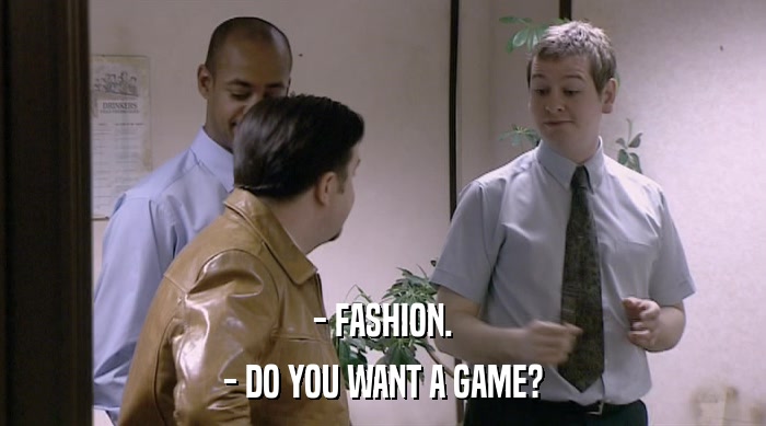 - FASHION. - DO YOU WANT A GAME? 