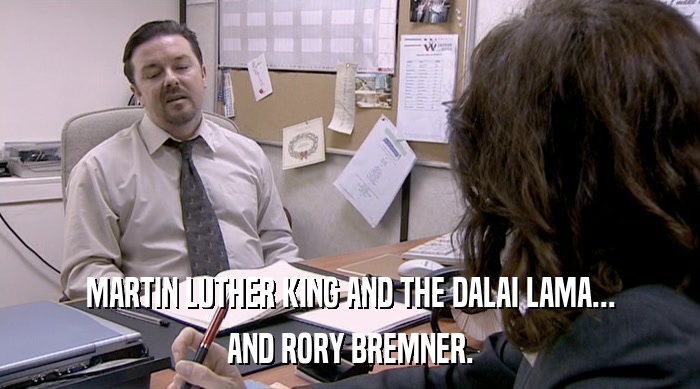 MARTIN LUTHER KING AND THE DALAI LAMA... AND RORY BREMNER. 