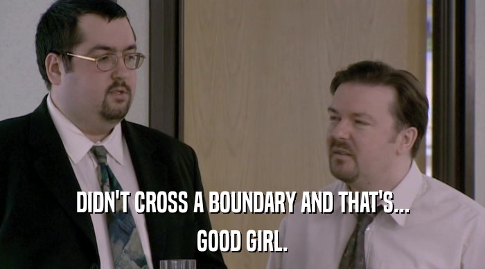 DIDN'T CROSS A BOUNDARY AND THAT'S... GOOD GIRL. 