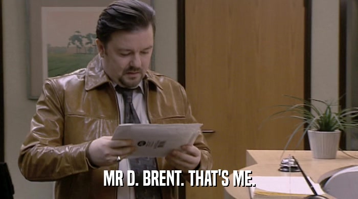 MR D. BRENT. THAT'S ME.  