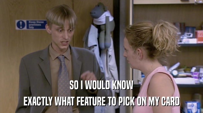 SO I WOULD KNOW EXACTLY WHAT FEATURE TO PICK ON MY CARD 