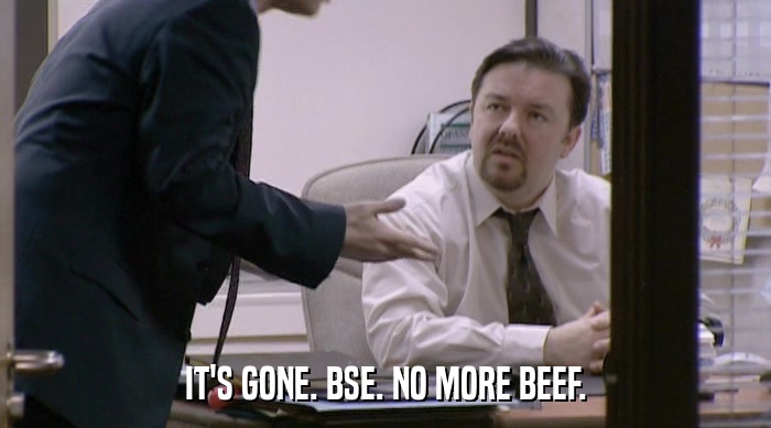 IT'S GONE. BSE. NO MORE BEEF.  