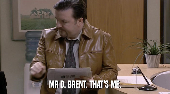 MR D. BRENT. THAT'S ME.  