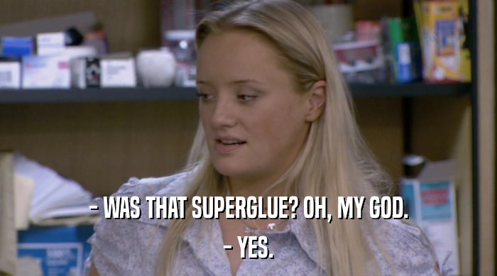 - WAS THAT SUPERGLUE? OH, MY GOD. - YES. 