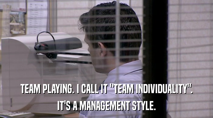 TEAM PLAYING. I CALL IT 