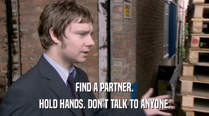 FIND A PARTNER. HOLD HANDS. DON'T TALK TO ANYONE. 