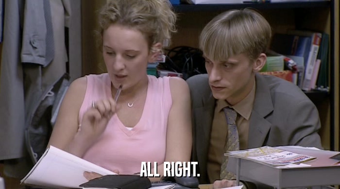 ALL RIGHT.  
