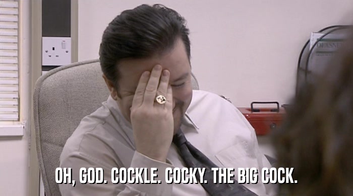 OH, GOD. COCKLE. COCKY. THE BIG COCK.  