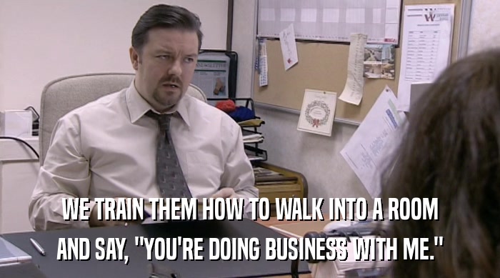 WE TRAIN THEM HOW TO WALK INTO A ROOM AND SAY, 