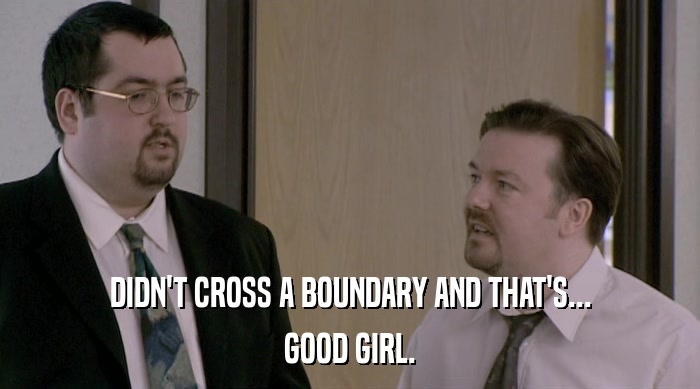 DIDN'T CROSS A BOUNDARY AND THAT'S... GOOD GIRL. 