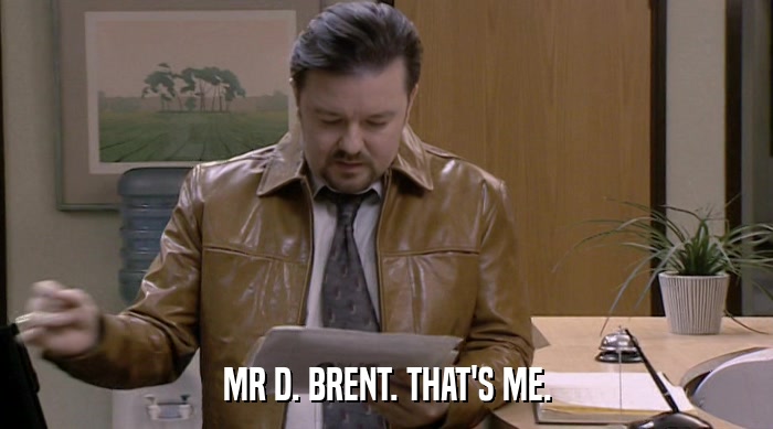 MR D. BRENT. THAT'S ME.  