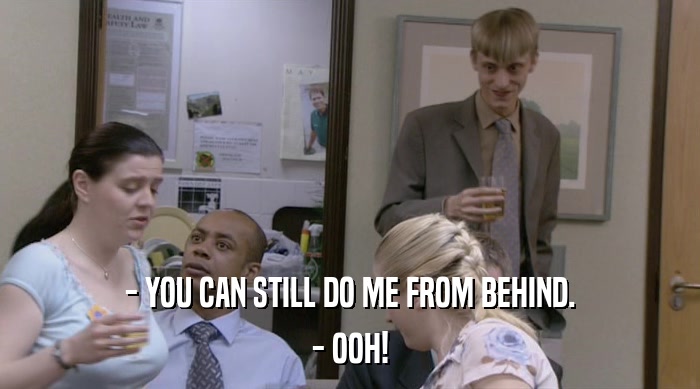 - YOU CAN STILL DO ME FROM BEHIND. - OOH! 