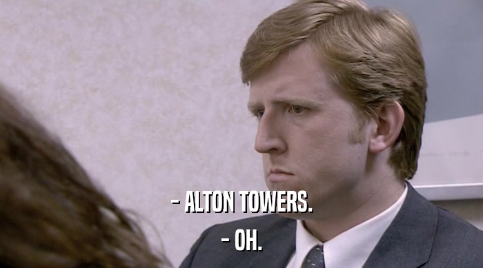 - ALTON TOWERS. - OH. 