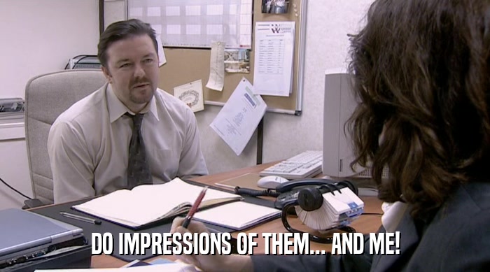 DO IMPRESSIONS OF THEM... AND ME!  