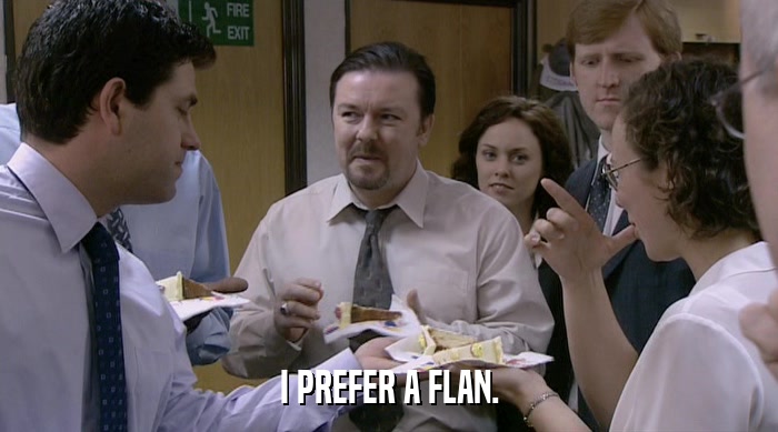 I PREFER A FLAN.  
