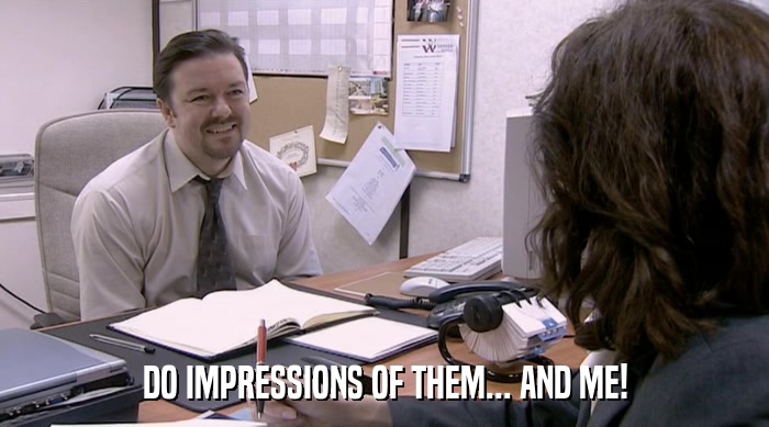 DO IMPRESSIONS OF THEM... AND ME!  
