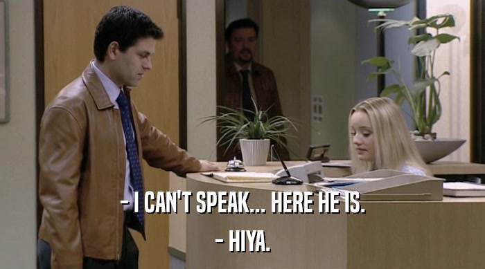 - I CAN'T SPEAK... HERE HE IS. - HIYA. 