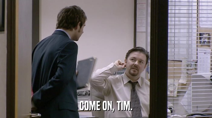 COME ON, TIM.  