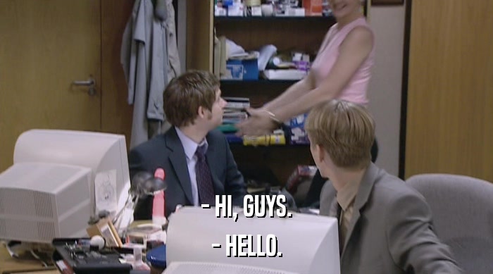 - HI, GUYS. - HELLO. 