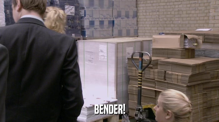 BENDER!  