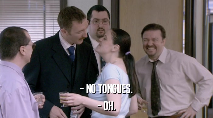 - NO TONGUES. - OH. 