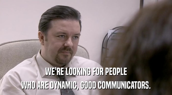 WE'RE LOOKING FOR PEOPLE
 WHO ARE DYNAMIC, GOOD COMMUNICATORS. 