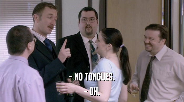 - NO TONGUES. - OH. 