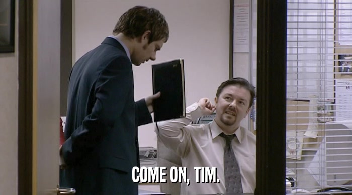COME ON, TIM.  