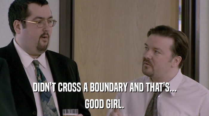 DIDN'T CROSS A BOUNDARY AND THAT'S... GOOD GIRL. 