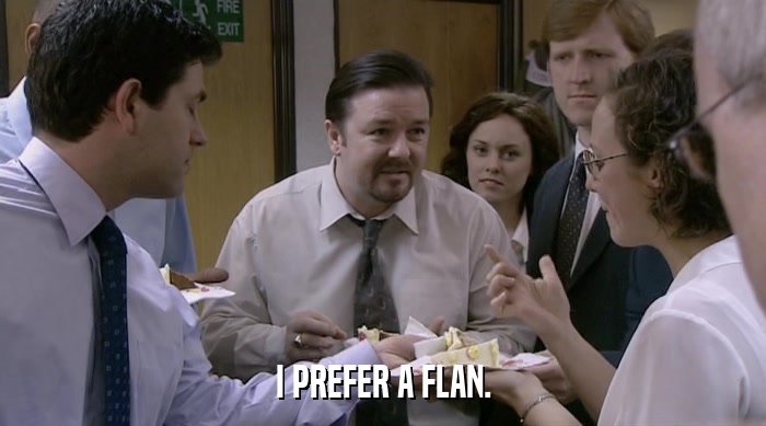 I PREFER A FLAN.  