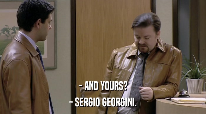 - AND YOURS?
 - SERGIO GEORGINI. 