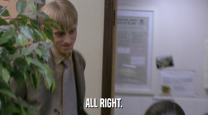 ALL RIGHT.  