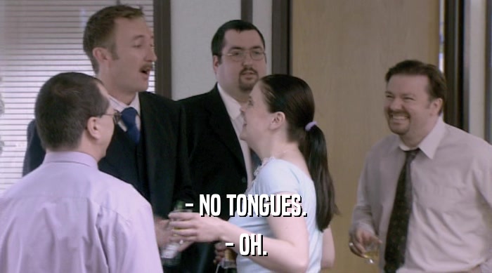 - NO TONGUES. - OH. 