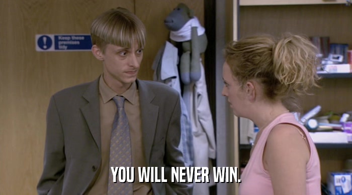 YOU WILL NEVER WIN.  