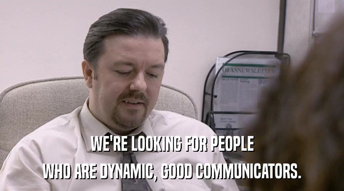 WE'RE LOOKING FOR PEOPLE
 WHO ARE DYNAMIC, GOOD COMMUNICATORS. 
