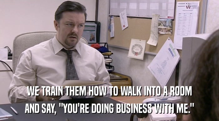 WE TRAIN THEM HOW TO WALK INTO A ROOM AND SAY, 