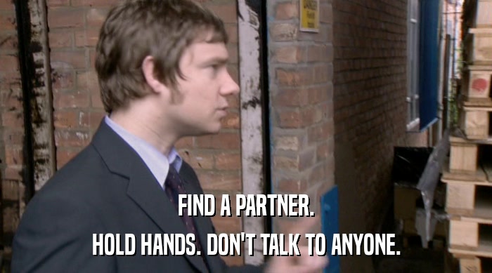 FIND A PARTNER. HOLD HANDS. DON'T TALK TO ANYONE. 