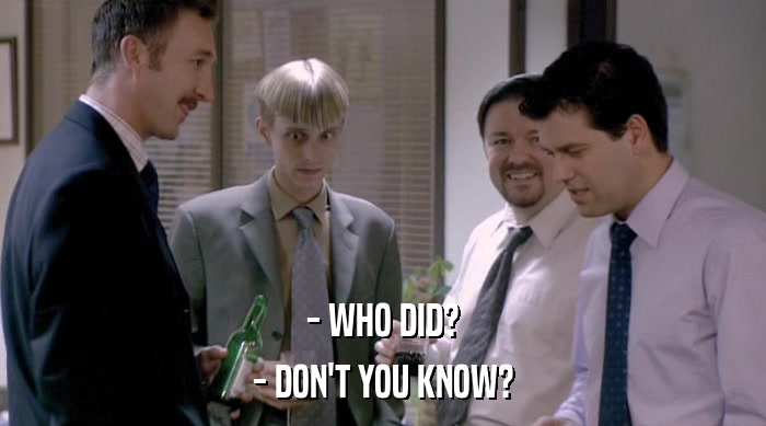 - WHO DID? - DON'T YOU KNOW? 