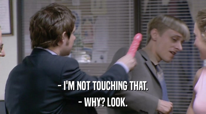 - I'M NOT TOUCHING THAT. - WHY? LOOK. 