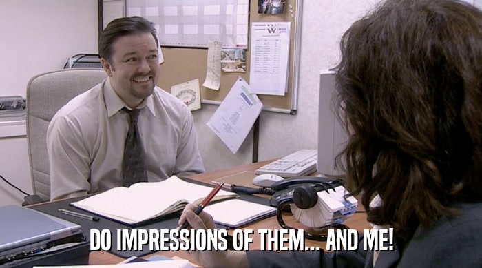 DO IMPRESSIONS OF THEM... AND ME!  