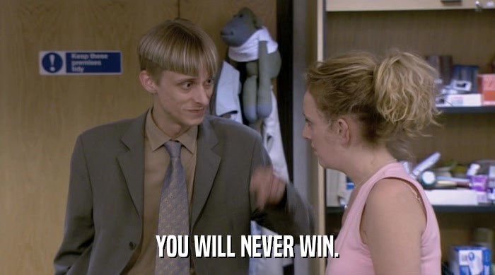 YOU WILL NEVER WIN.  