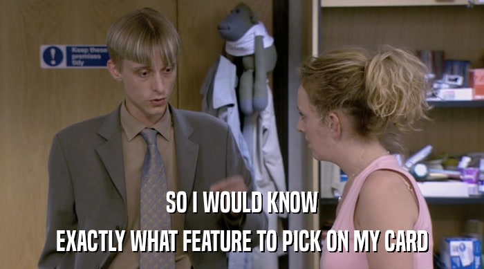 SO I WOULD KNOW EXACTLY WHAT FEATURE TO PICK ON MY CARD 