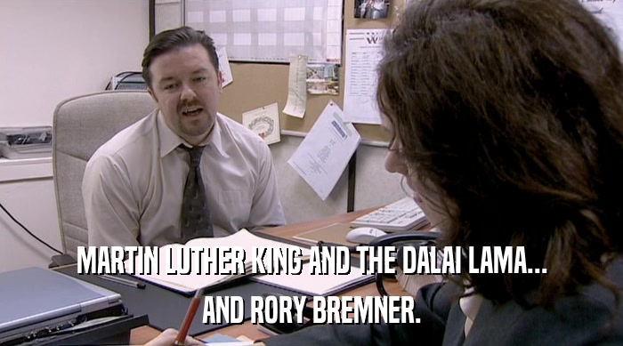 MARTIN LUTHER KING AND THE DALAI LAMA... AND RORY BREMNER. 