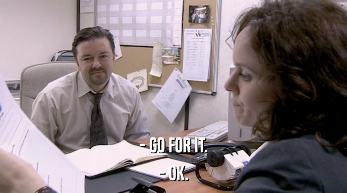 - GO FOR IT. - OK. 