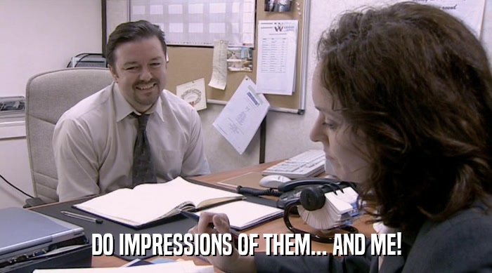 DO IMPRESSIONS OF THEM... AND ME!  