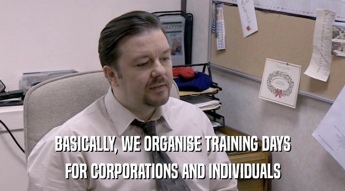 BASICALLY, WE ORGANISE TRAINING DAYS
 FOR CORPORATIONS AND INDIVIDUALS 