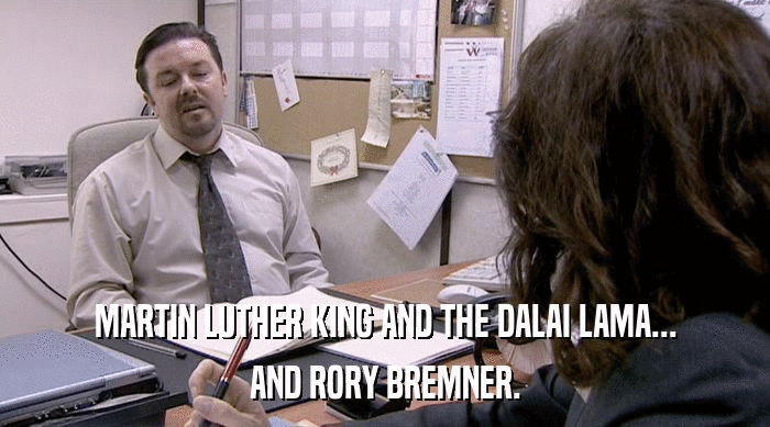 MARTIN LUTHER KING AND THE DALAI LAMA... AND RORY BREMNER. 