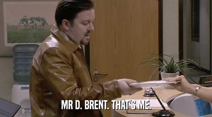 MR D. BRENT. THAT'S ME.  